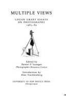 Multiple Views: Logan Grant Essays on Photography, 1983-89 - Grant, Logan, and Younger, Daniel P (Editor), and Trachtenberg, Alan (Introduction by)