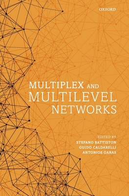 Multiplex and Multilevel Networks - Battiston, Stefano (Editor), and Caldarelli, Guido (Editor), and Garas, Antonios (Editor)