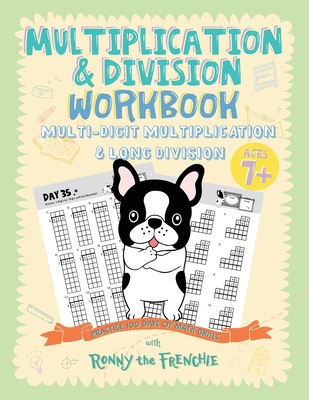 Multiplication & Division Workbook - Multi-Digit Multiplication & Long Division: Practice 100 Days of Math Drills with Ronny the Frenchie - Ronny the Frenchie