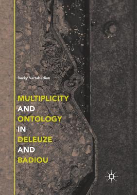 Multiplicity and Ontology in Deleuze and Badiou - Vartabedian, Becky