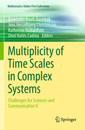 Multiplicity of Time Scales in Complex Systems: Challenges for Sciences and Communication II