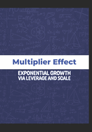 Multiplier Effect: Exponential Growth via Leverage and Scale