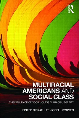 Multiracial Americans and Social Class: The Influence of Social Class on Racial Identity - Korgen, Kathleen Odell (Editor)