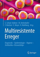 Multiresistente Erreger: Diagnostik - Epidemiologie - Hygiene - Antibiotika-"stewardship"