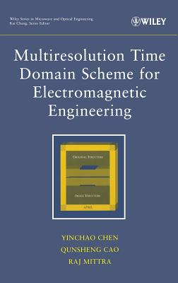 Multiresolution Time Domain Scheme for Electromagnetic Engineering - Chen, Yinchao, and Cao, Qunsheng, and Mittra, Raj