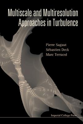 Multiscale and Multiresolution Approaches in Turbulence - Sagaut, Pierre, and Deck, Sebastien, and Terracol, Marc