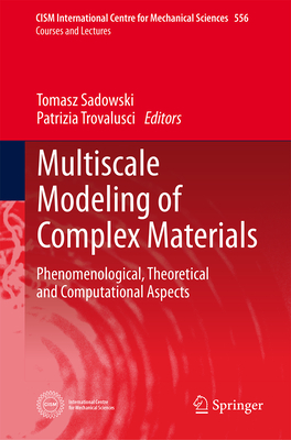 Multiscale Modeling of Complex Materials: Phenomenological, Theoretical and Computational Aspects - Sadowski, Tomasz (Editor), and Trovalusci, Patrizia (Editor)