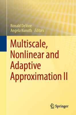 Multiscale, Nonlinear and Adaptive Approximation II - DeVore, Ronald (Editor), and Kunoth, Angela (Editor)