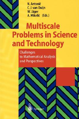 Multiscale Problems in Science and Technology: Challenges to Mathematical Analysis and Perspectives - Antonic, Nenad (Editor), and Duijn, C J Van (Editor), and Jger, Willi (Editor)