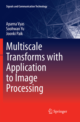 Multiscale Transforms with Application to Image Processing - Vyas, Aparna, and Yu, Soohwan, and Paik, Joonki