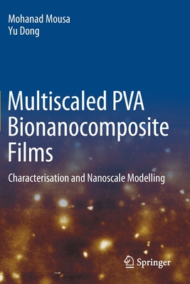 Multiscaled PVA Bionanocomposite Films: Characterisation and Nanoscale Modelling - Mousa, Mohanad, and Dong, Yu