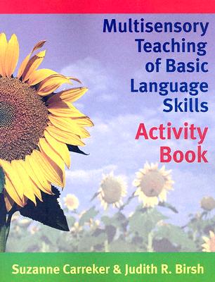 Multisensory Teaching of Basic Language Skills: Activity Book - Birsh, Judith R. (Editor), and Carrecker, Suzanne (Editor)