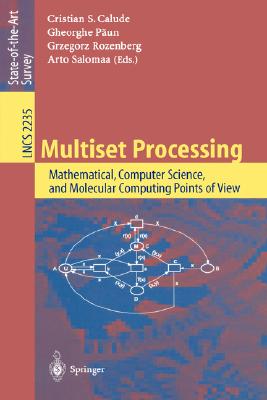 Multiset Processing: Mathematical, Computer Science, and Molecular Computing Points of View - Calude, Christian S (Editor), and Paun, Gheorghe (Editor), and Rozenberg, Grzegorz (Editor)
