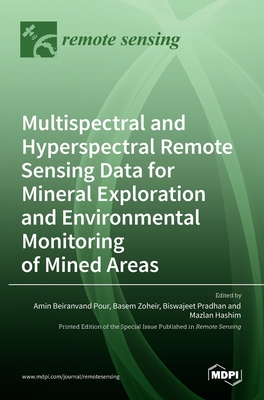 Multispectral and Hyperspectral Remote Sensing Data for Mineral Exploration and Environmental Monitoring of Mined Areas - Pour, Amin Beiranvand (Guest editor), and Zoheir, Basem (Guest editor), and Pradhan, Biswajeet (Guest editor)