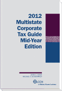 Multistate Corporate Tax Guide -- Mid-Year Edition (2012)
