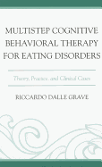 Multistep Cognitive Behavioral Therapy for Eating Disorders: Theory, Practice, and Clinical Cases