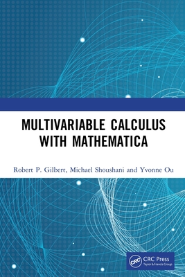 Multivariable Calculus with Mathematica - Gilbert, Robert P, and Shoushani, Michael, and Ou, Yvonne