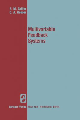 Multivariable Feedback Systems - Callier, F M, and Desoer, C a