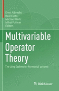 Multivariable Operator Theory: The Jrg Eschmeier Memorial Volume