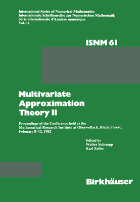 Multivariate Approximation Theory II: Proceedings of the Conference Held at the Mathematical Research Institute at Oberwolfach, Black Forest, February 8-12, 1982 - Schempp, and Zeller