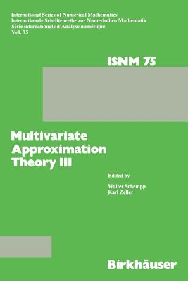 Multivariate Approximation Theory III: Proceedings of the Conference at the Mathematical Research Institute at Oberwolfach, Black Forest, January 20-26, 1985 - Schempp, and Zeller