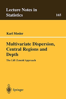 Multivariate Dispersion, Central Regions, and Depth: The Lift Zonoid Approach - Mosler, Karl