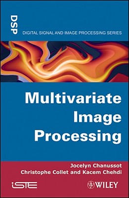 Multivariate Image Processing - Chanussot, Jocelyn, and Collet, Christophe, and Chehdi, Kacem