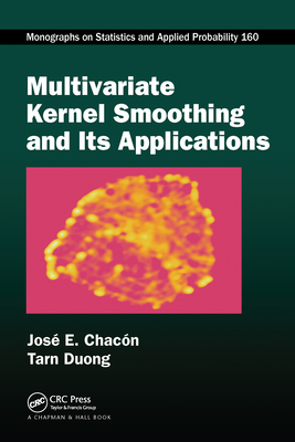 Multivariate Kernel Smoothing and Its Applications - Chacn, Jos E., and Duong, Tarn