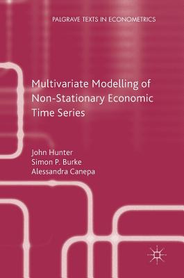 Multivariate Modelling of Non-Stationary Economic Time Series - Hunter, John, and Burke, Simon P, and Canepa, Alessandra