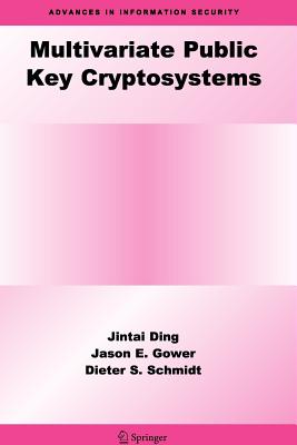 Multivariate Public Key Cryptosystems - Ding, Jintai, and Gower, Jason E., and Schmidt, Dieter S.