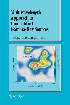 Multiwavelength Approach to Unidentified Gamma-Ray Sources: A Second Workshop on the Nature of the High-Energy Unidentified Sources - Cheng, K.S. (Editor), and Romero, Gustavo E. (Editor)