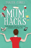 Mum Hacks: Time-Saving Tips to Calm the Chaos of Family Life