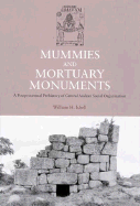 Mummies and Mortuary Monuments: A Postprocessual Prehistory of Central Andean Social Organization - Isbell, William H