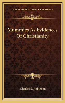 Mummies as Evidences of Christianity - Robinson, Charles S