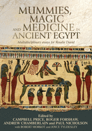 Mummies, Magic and Medicine in Ancient Egypt: Multidisciplinary Essays for Rosalie David