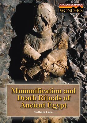 Mummification and Death Rituals of Ancient Egypt - Lace, William W