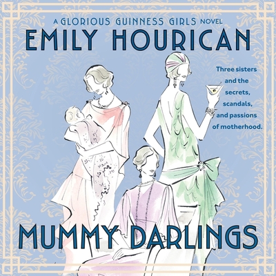 Mummy Darlings: A Glorious Guinness Girls Novel - Hourican, Emily, and Rankin, Roisin (Read by)