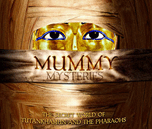 Mummy Mysteries: The Secret World of Tutankhamun and the Pharaohs