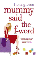 Mummy Said the F-Word: A totally laugh out loud page turner about having it all