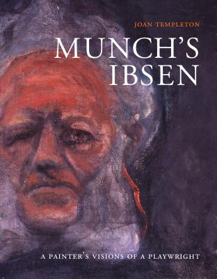 Munch's Ibsen: A Painter's Visions of a Playwright - Templeton, Joan
