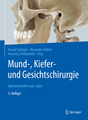 Mund-, Kiefer- Und Gesichtschirurgie: Operationslehre Und -Atlas - Eufinger, Harald (Editor), and K?bler, Alexander (Editor), and Schliephake, Henning (Editor)