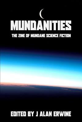 Mundanities: The Zine of Mundane Science Fiction - Murphy, Eamonn, and Morgan, Mike, and Roberts, Wc