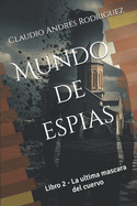 Mundo de espias: Libro 2 - La ultima mascara del cuervo