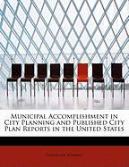 Municipal Accomplishment in City Planning and Published City Plan Reports in the United States