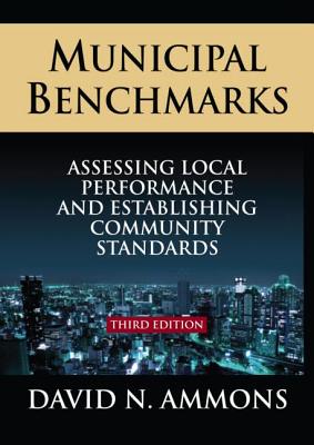 Municipal Benchmarks: Assessing Local Performance and Establishing Community Standards - Ammons, David
