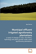 Municipal effluent irrigated agroforestry plantations