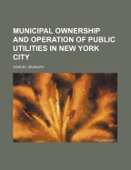 Municipal Ownership and Operation of Public Utilities in New York City