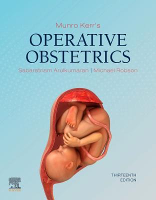 Munro Kerr's Operative Obstetrics - Arulkumaran, Sabaratnam (Editor), and Robson, Michael (Editor)