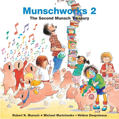 Munschworks: The Second Munsch Treasury - Munsch, Robert