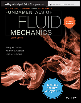 Munson, Young and Okiishi's Fundamentals of Fluid Mechanics, 8th Edition Wileyplus Nextgen Card with Abridged Loose-Leaf Print Companion Set - Gerhart, Philip M, and Gerhart, Andrew L, and Hochstein, John I